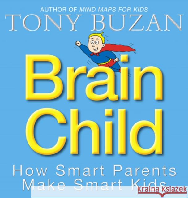 Brain Child: How Smart Parents Make Smart Kids Tony Buzan 9780007166077 HarperCollins Publishers - książka