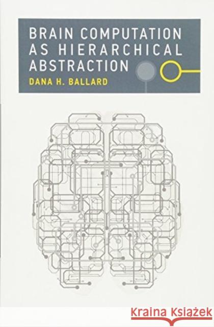 Brain Computation as Hierarchical Abstraction Ballard, Dana H. 9780262534123 John Wiley & Sons - książka
