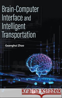 Brain-computer Interface And Intelligent Transportation Guanghui (Guizhou University Of Finance And Economics, China) Zhao 9789819829293 World Scientific Publishing Co Pte Ltd - książka