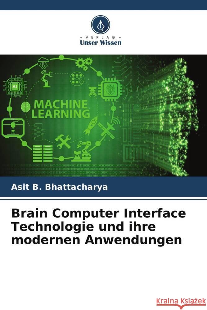 Brain Computer Interface Technologie und ihre modernen Anwendungen Bhattacharya, Asit B. 9786205572191 Verlag Unser Wissen - książka