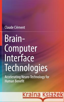 Brain-Computer Interface Technologies: Accelerating Neuro-Technology for Human Benefit Clément, Claude 9783030278519 Springer - książka