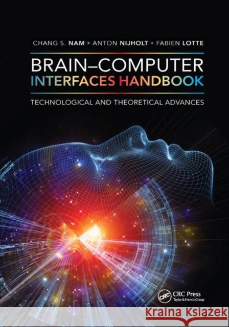 Brain-Computer Interfaces Handbook: Technological and Theoretical Advances Chang S. Nam Anton Nijholt Fabien Lotte 9780367375454 CRC Press - książka