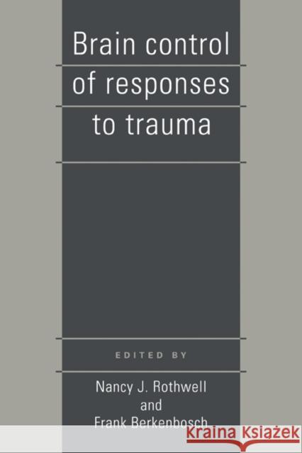 Brain Control of Responses to Trauma Nancy J. Rothwell Frank Berkenbosch 9780521338660 Cambridge University Press - książka