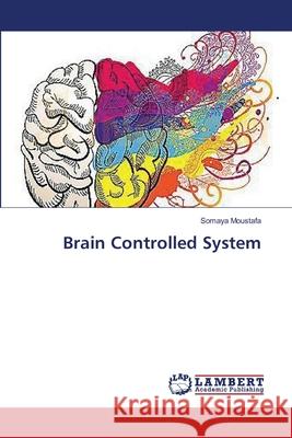 Brain Controlled System Moustafa Somaya 9783659636240 LAP Lambert Academic Publishing - książka