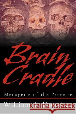 Brain Cradle: Menagerie of the Perverse Donahue, William J. 9780595270293 Writers Club Press - książka