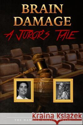 Brain Damage: A Juror's Tale: The Hammer Killing Trial Paul Sanders 9781542508612 Createspace Independent Publishing Platform - książka