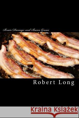 Brain Damage and Bacon Grease: A Recovery From Relationship Trauma Long, Robert 9781461040927 Createspace - książka