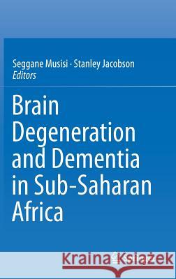 Brain Degeneration and Dementia in Sub-Saharan Africa Seggane Musisi PhD Stanley Jacobson (Tufts University)  9781493924554 Springer - książka