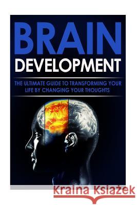 Brain Development: The Ultimate Guide to Transforming Your Life By Changing Your Thoughts Adam Shepherd 9781514697559 Createspace Independent Publishing Platform - książka