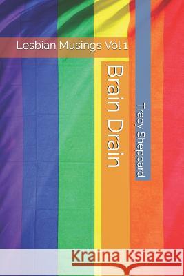 Brain Drain: Lesbian Musings Tracy L. Sheppard 9781731220141 Independently Published - książka