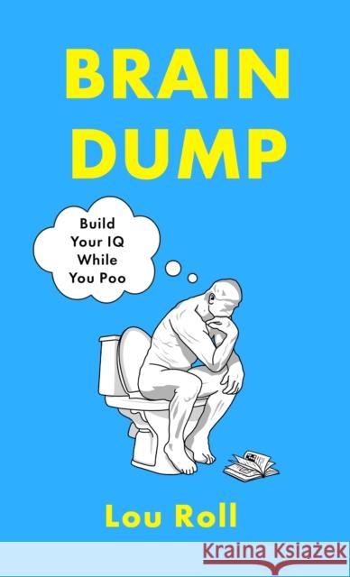 Brain Dump: Build Your IQ While You Poo Lou Roll 9781408783207 Little, Brown Book Group - książka
