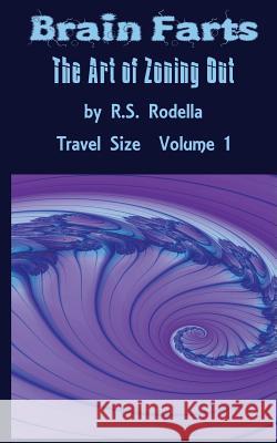 Brain Farts: The Art of Zoning Out R. S. Rodella 9781543115420 Createspace Independent Publishing Platform - książka