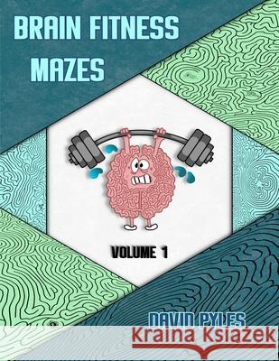 Brain Fitness Mazes Volume 1 David Pyles 9781732981119 Book Pyles Publishing LLC - książka