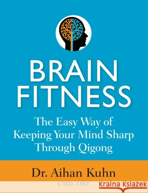 Brain Fitness: The Easy Way of Keeping Your Mind Sharp Through Qigong  9781594399657 YMAA Publication Center - książka