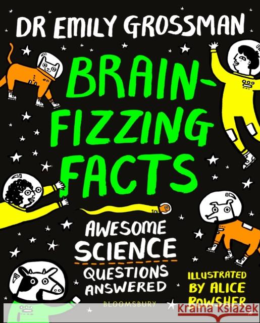 Brain-fizzing Facts: Awesome Science Questions Answered Emily Grossman Alice Bowsher  9781408899175 Bloomsbury Publishing PLC - książka