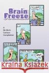 Brain Freeze: A Mr. Birch Cartoon Compilation Mandara, Edward 9781436334075 Xlibris Corporation