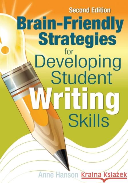 Brain-Friendly Strategies for Developing Student Writing Skills Anne Hanson 9781412963503 Corwin Press - książka