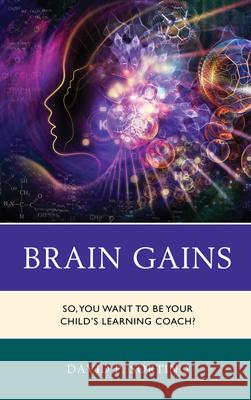 Brain Gains: So, You Want to Be Your Child's Learning Coach? David P. Sortino 9781475831856 Rowman & Littlefield Publishers - książka