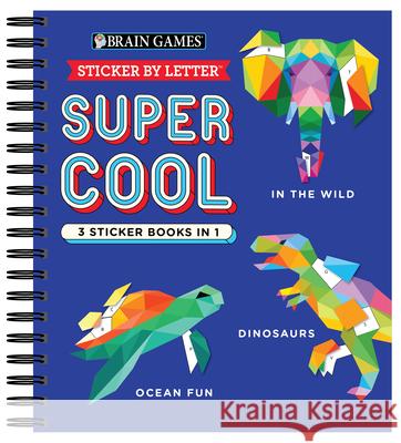 Brain Games - Sticker by Letter: Super Cool - 3 Sticker Books in 1 (30 Images to Sticker: In the Wild, Dinosaurs, Ocean Fun) Publications International Ltd 9781645585800 New Seasons - książka