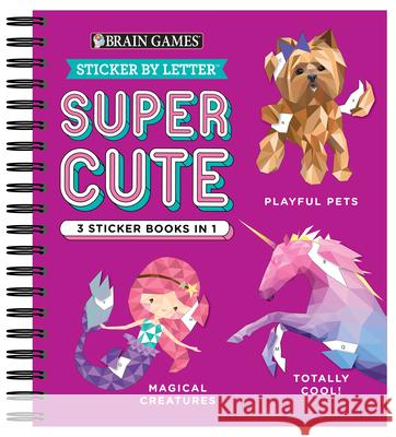 Brain Games - Sticker by Letter: Super Cute - 3 Sticker Books in 1 (30 Images to Sticker: Playful Pets, Totally Cool!, Magical Creatures) Publications International Ltd 9781645585817 New Seasons - książka