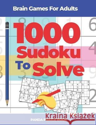 Brain Games For Adults - 1000 Sudoku To Solve: Brain Teaser Puzzles Panda Puzzle Book 9781673807486 Independently Published - książka