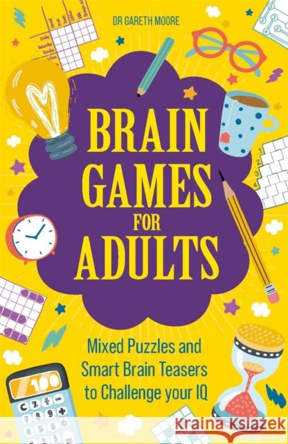 Brain Games for Adults: Mixed Puzzles and Smart Brainteasers to Challenge Your IQ Gareth Moore 9781789293821 Michael O'Mara Books Ltd - książka