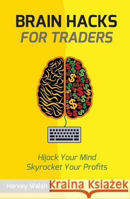 Brain Hacks For Traders Walsh, Harvey 9781518687204 Createspace - książka