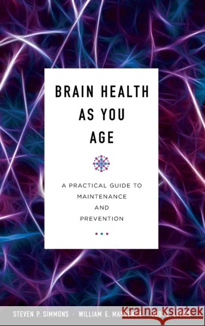 Brain Health as You Age: A Practical Guide to Maintenance and Prevention Jodi L. Lyons Steven P. Simmons William E. Mansbach 9781538109168 Rowman & Littlefield Publishers - książka