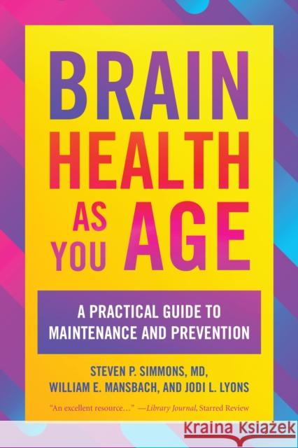 Brain Health as You Age: A Practical Guide to Maintenance and Prevention Steven P. Simmons William E. Mansbach Jodi L. Lyons 9781538161609 Rowman & Littlefield Publishers - książka