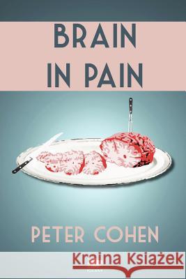 Brain in Pain: A Wounded Healer's Heart-Wrenching and Heart-Warming Guide to Schizophrenia Cohen, Peter 9781927403396 Iguana Books - książka