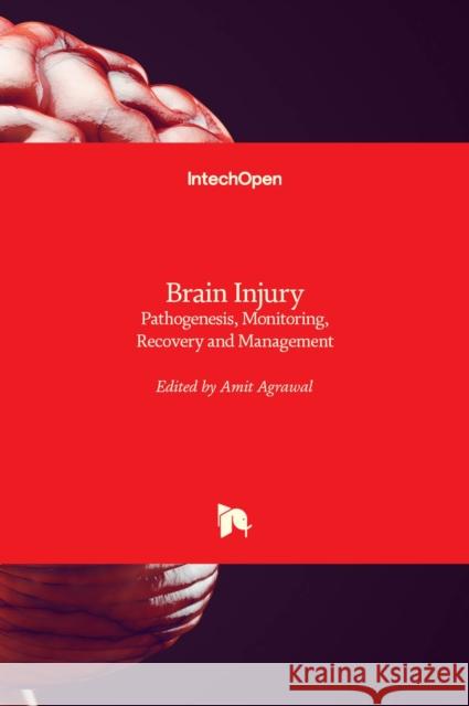 Brain Injury: Pathogenesis, Monitoring, Recovery and Management Amit Agrawal 9789535102656 Intechopen - książka