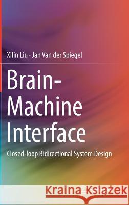 Brain-Machine Interface: Closed-Loop Bidirectional System Design Liu, Xilin 9783319679396 Springer - książka