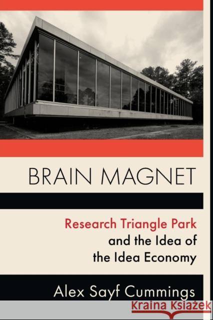 Brain Magnet: Research Triangle Park and the Idea of the Idea Economy Alex Cummings 9780231184915 Columbia University Press - książka