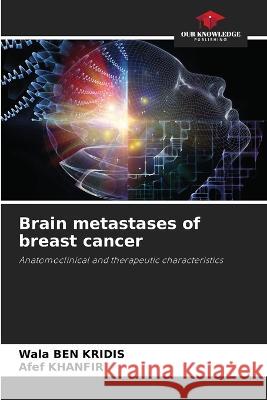 Brain metastases of breast cancer Wala Be Afef Khanfir 9786205731611 Our Knowledge Publishing - książka