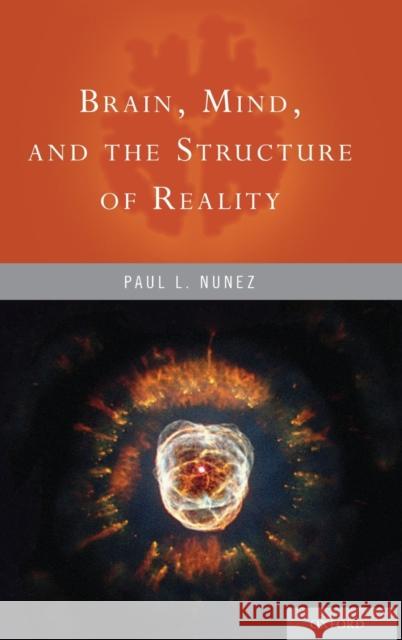 Brain, Mind, and the Structure of Reality Paul L. Nunez 9780195340716 Oxford University Press, USA - książka