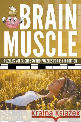 Brain Muscle Puzzles Vol 3: Crossword Puzzles for R & R Edition Speedy Publishing LLC 9781682804735 Speedy Publishing LLC - książka