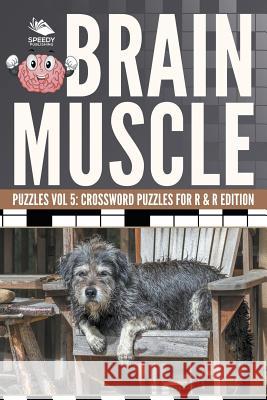 Brain Muscle Puzzles Vol 5: Crossword Puzzles for R & R Edition Speedy Publishing LLC 9781682804759 Speedy Publishing LLC - książka