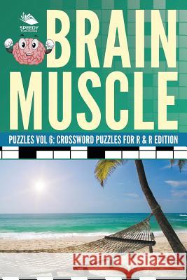 Brain Muscle Puzzles Vol 6: Crossword Puzzles for R & R Edition Speedy Publishing LLC 9781682804766 Speedy Publishing LLC - książka