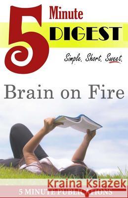 Brain on Fire: 5 Minute Digest: A Short Read Digest to Reader Favorites 5. Min Publications 9781500401221 Createspace - książka