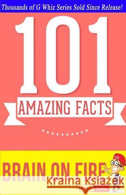 Brain on Fire - 101 Amazing Facts: Fun Facts & Trivia Tidbits G. Whiz 9781500138172 Createspace - książka