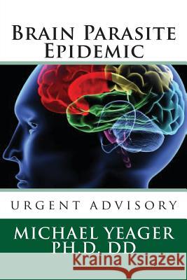 Brain Parasite Epidemic Michael H. Yeager Dr Michael H. Yeager 9781478226178 Createspace - książka