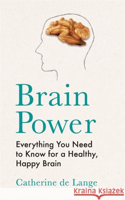 Brain Power: Everything You Need to Know for a Healthy, Happy Brain Catherine de Lange 9781789293388 Michael O'Mara Books Ltd - książka