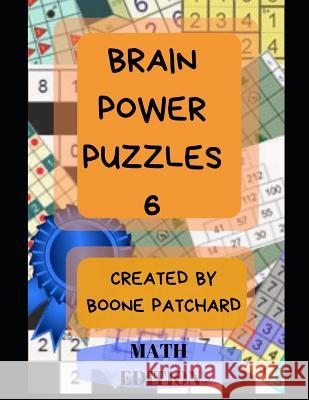Brain Power Puzzles 6: 175 Math Puzzles including Sudoku, Kakuro, Kendoku, Magic Squares, Pyramids, Fillomino, Calcudoku and More Debra Chapoton Boone Patchard 9781073301584 Independently Published - książka