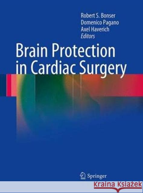 Brain Protection in Cardiac Surgery Robert S. Bonser Domenico Pagano Axel Haverich 9781447168331 Springer - książka