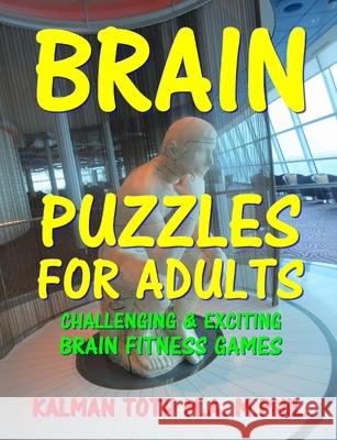 Brain Puzzles for Adults: Great Collection of Word, Logic, Picture & Math Puzzles Kalman Tot 9781975940256 Createspace Independent Publishing Platform - książka