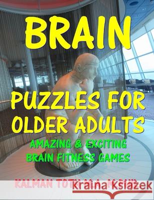 Brain Puzzles For Older Adults: Keep Your Mind Sharp Toth M. a. M. Phil, Kalman 9781505675221 Createspace - książka