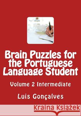 Brain Puzzles for the Portuguese Language Student: Intermediate Luis Goncalves 9781463641061 Createspace - książka