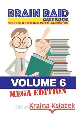 Brain Raid Quiz 5000 Questions and Answers: Volume 6 Mega Edition Moira McDermott 9781456633707 East Hill Productions Inc. - książka