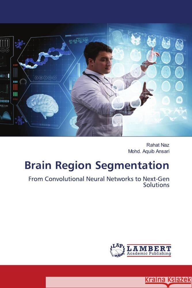 Brain Region Segmentation Rahat Naz Mohd Aquib Ansari 9786208419479 LAP Lambert Academic Publishing - książka