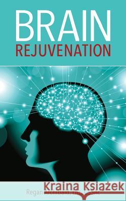 Brain Rejuvenation Regan Archibald 9781727701913 Createspace Independent Publishing Platform - książka